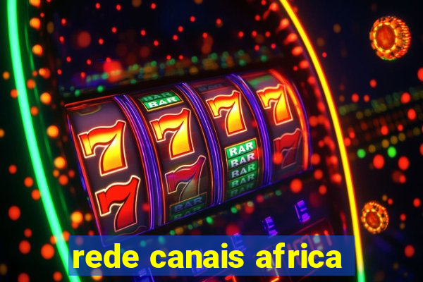 rede canais africa